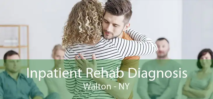 Inpatient Rehab Diagnosis Walton - NY