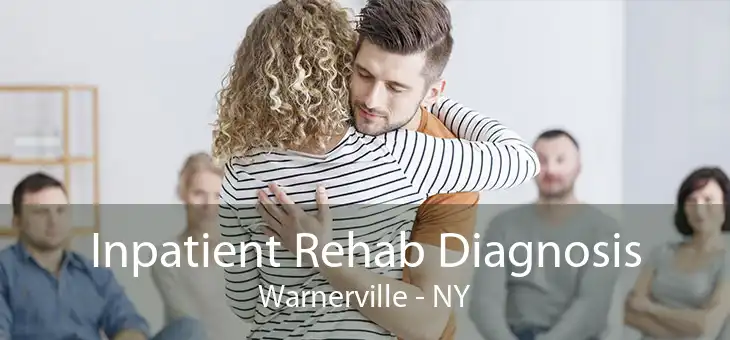 Inpatient Rehab Diagnosis Warnerville - NY