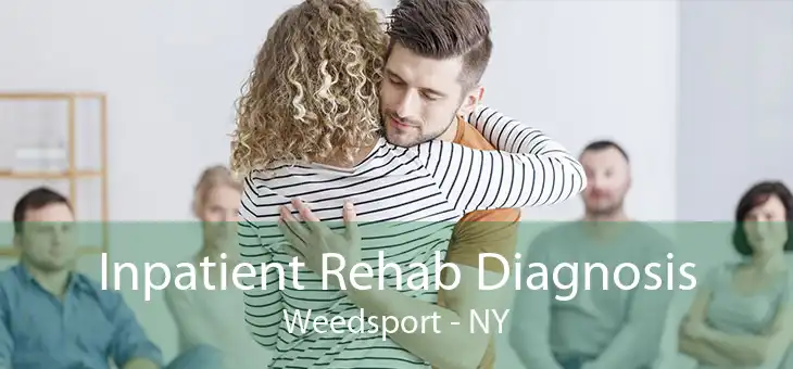 Inpatient Rehab Diagnosis Weedsport - NY