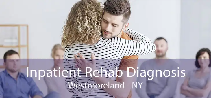 Inpatient Rehab Diagnosis Westmoreland - NY