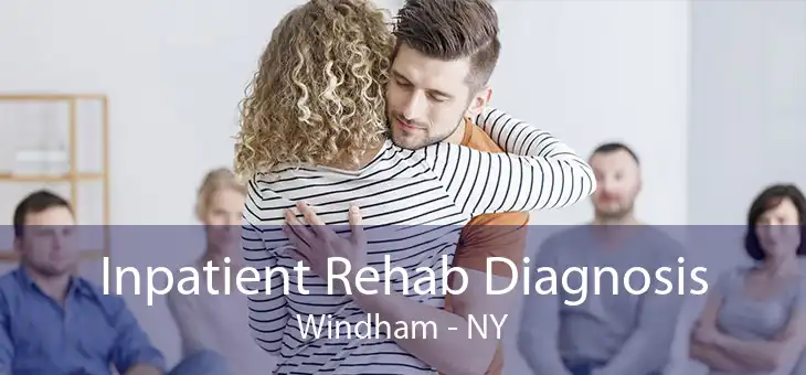 Inpatient Rehab Diagnosis Windham - NY