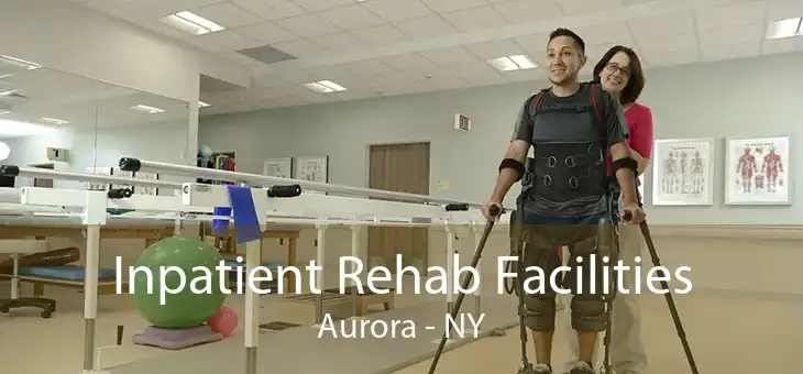 Inpatient Rehab Facilities Aurora - NY