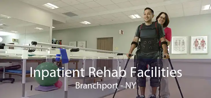 Inpatient Rehab Facilities Branchport - NY