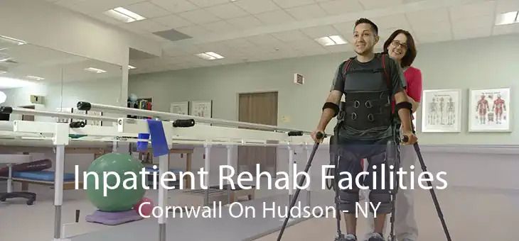 Inpatient Rehab Facilities Cornwall On Hudson - NY