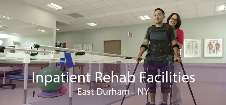 Inpatient Rehab Facilities East Durham - NY