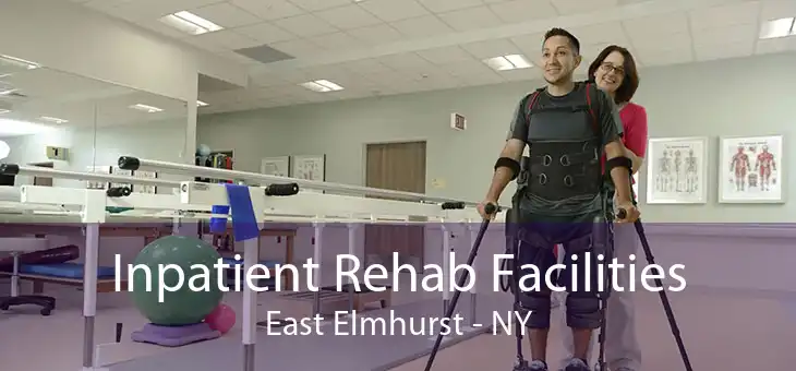 Inpatient Rehab Facilities East Elmhurst - NY