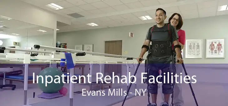 Inpatient Rehab Facilities Evans Mills - NY