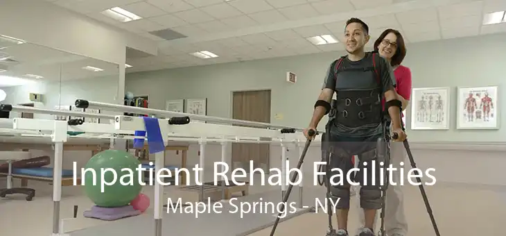 Inpatient Rehab Facilities Maple Springs - NY