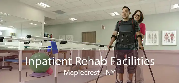 Inpatient Rehab Facilities Maplecrest - NY