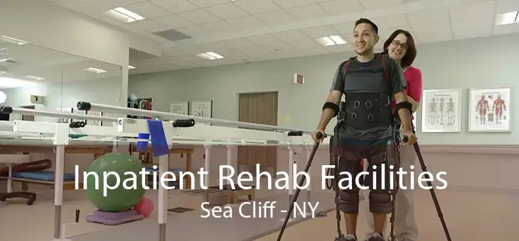 Inpatient Rehab Facilities Sea Cliff - NY