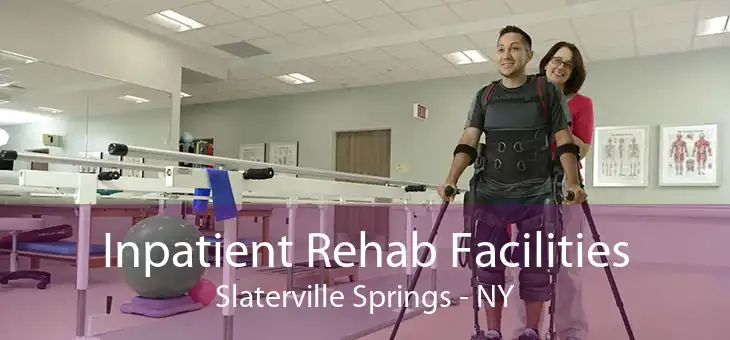 Inpatient Rehab Facilities Slaterville Springs - NY