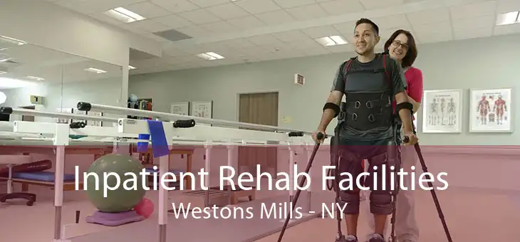 Inpatient Rehab Facilities Westons Mills - NY