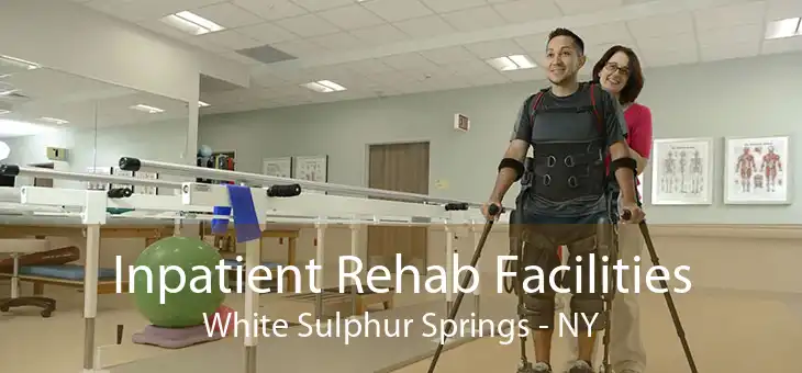 Inpatient Rehab Facilities White Sulphur Springs - NY