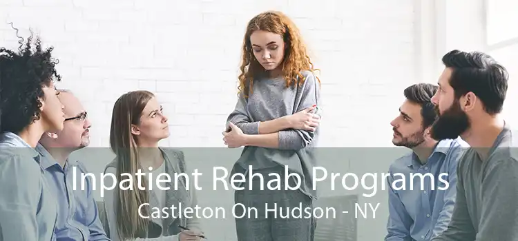 Inpatient Rehab Programs Castleton On Hudson - NY