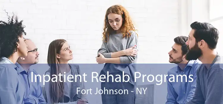 Inpatient Rehab Programs Fort Johnson - NY