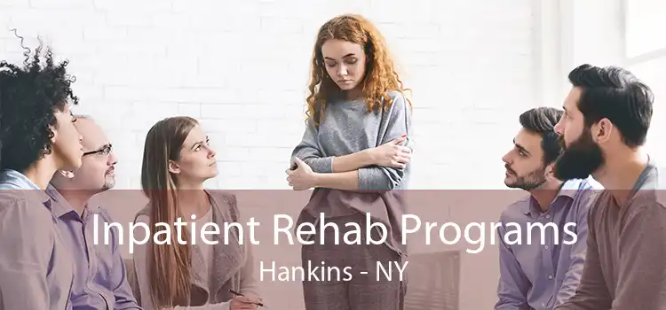 Inpatient Rehab Programs Hankins - NY