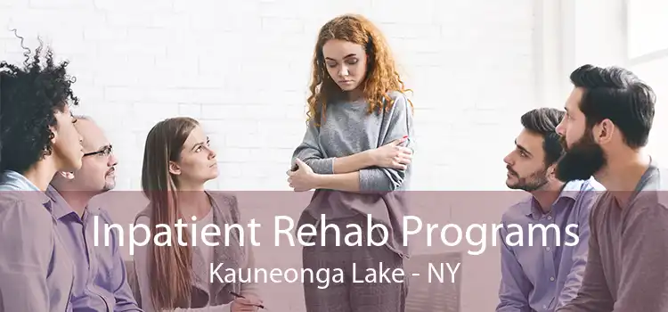 Inpatient Rehab Programs Kauneonga Lake - NY