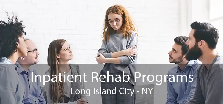 Inpatient Rehab Programs Long Island City - NY