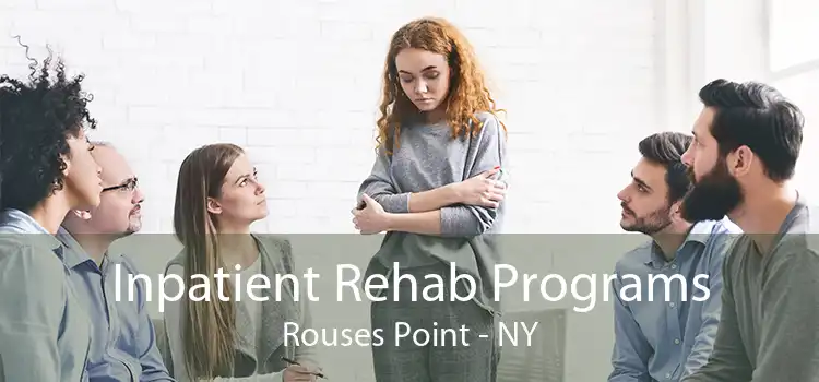 Inpatient Rehab Programs Rouses Point - NY