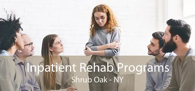 Inpatient Rehab Programs Shrub Oak - NY