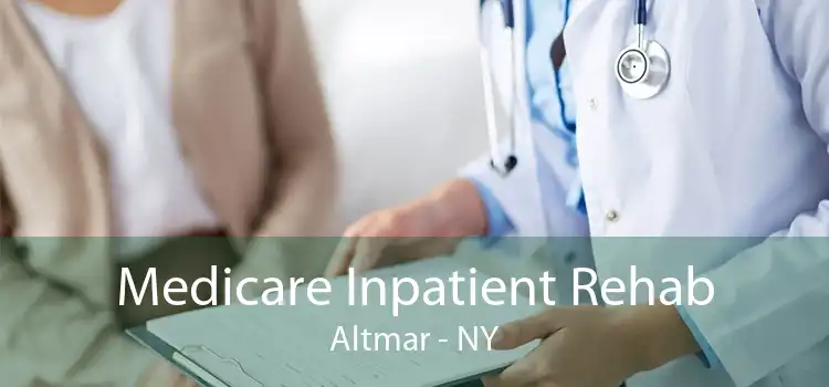 Medicare Inpatient Rehab Altmar - NY