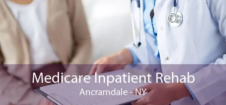 Medicare Inpatient Rehab Ancramdale - NY