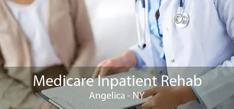 Medicare Inpatient Rehab Angelica - NY