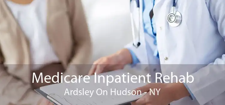 Medicare Inpatient Rehab Ardsley On Hudson - NY