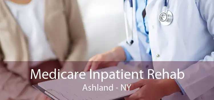 Medicare Inpatient Rehab Ashland - NY