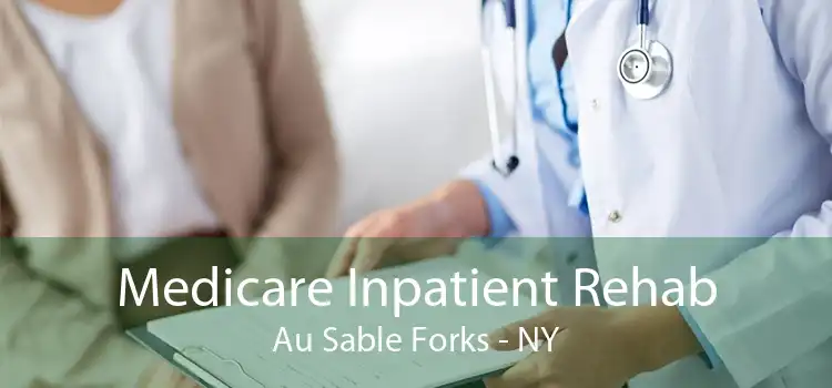 Medicare Inpatient Rehab Au Sable Forks - NY