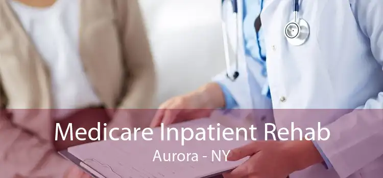 Medicare Inpatient Rehab Aurora - NY