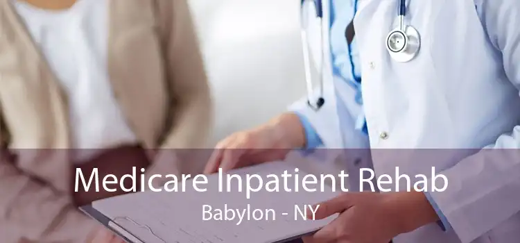 Medicare Inpatient Rehab Babylon - NY