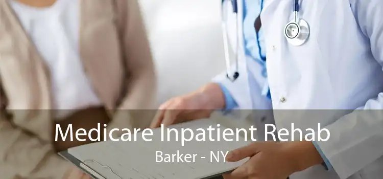 Medicare Inpatient Rehab Barker - NY