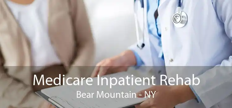 Medicare Inpatient Rehab Bear Mountain - NY