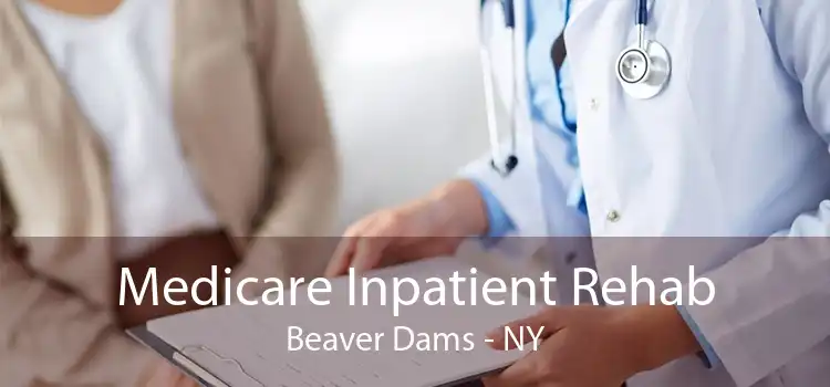 Medicare Inpatient Rehab Beaver Dams - NY