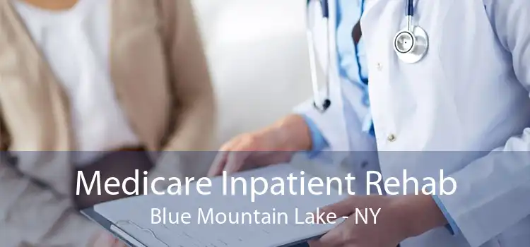 Medicare Inpatient Rehab Blue Mountain Lake - NY