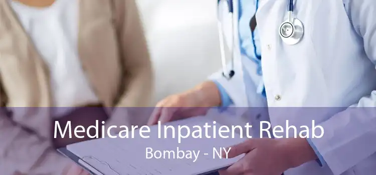 Medicare Inpatient Rehab Bombay - NY