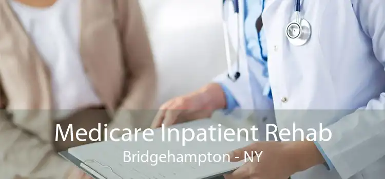 Medicare Inpatient Rehab Bridgehampton - NY