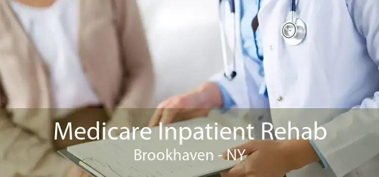 Medicare Inpatient Rehab Brookhaven - NY