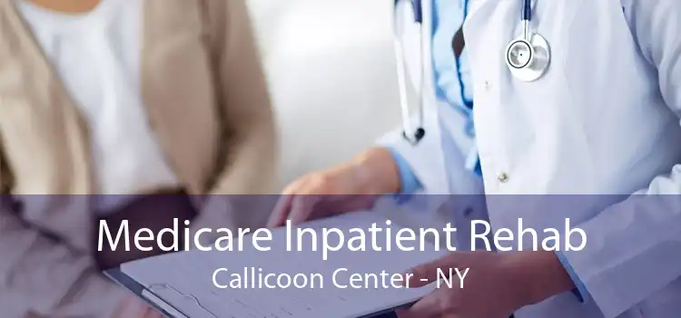 Medicare Inpatient Rehab Callicoon Center - NY