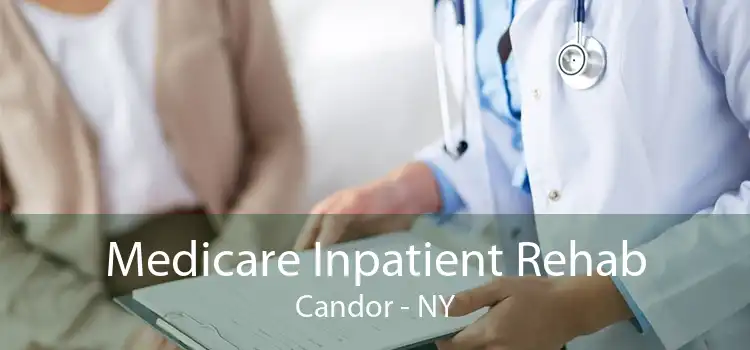 Medicare Inpatient Rehab Candor - NY