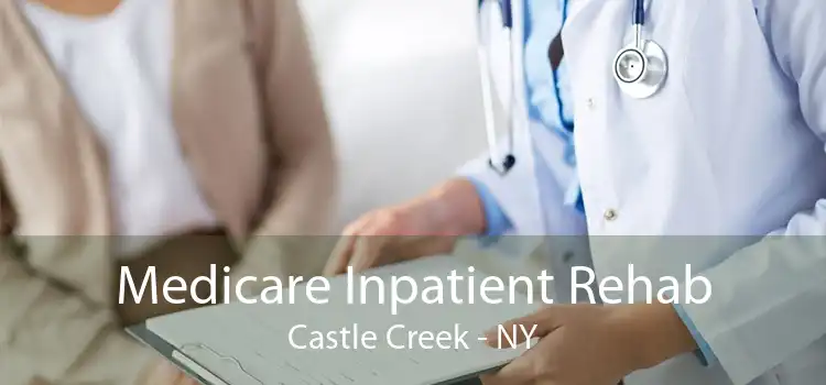 Medicare Inpatient Rehab Castle Creek - NY