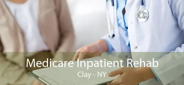 Medicare Inpatient Rehab Clay - NY