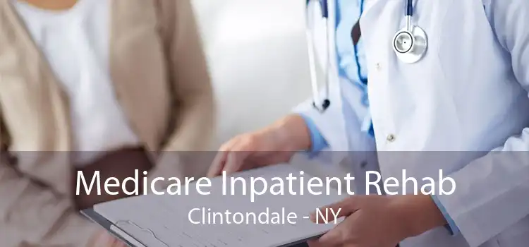 Medicare Inpatient Rehab Clintondale - NY