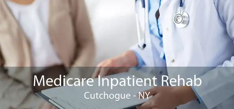 Medicare Inpatient Rehab Cutchogue - NY