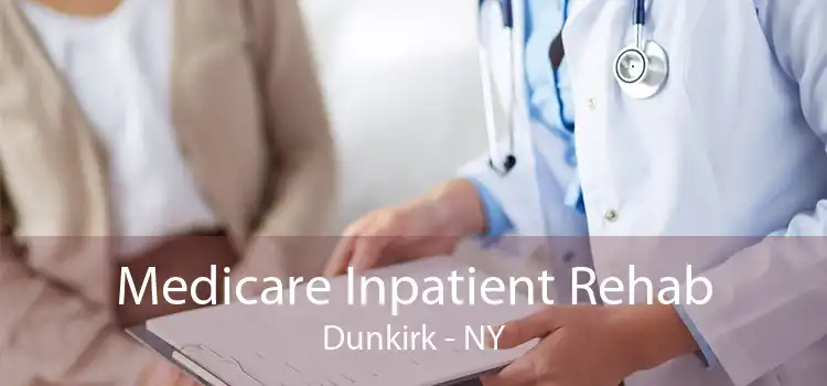 Medicare Inpatient Rehab Dunkirk - NY