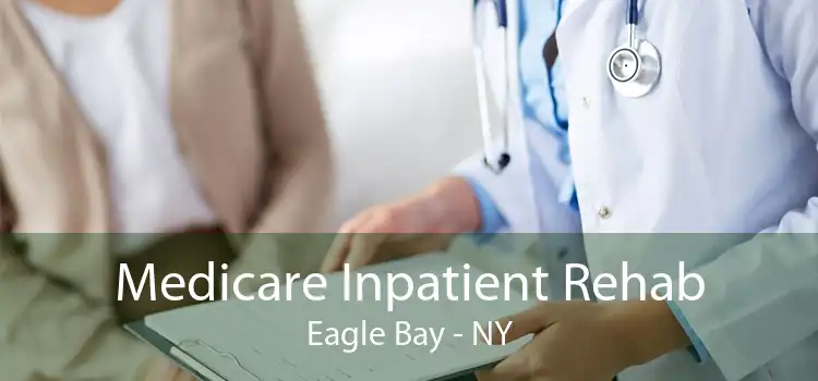 Medicare Inpatient Rehab Eagle Bay - NY