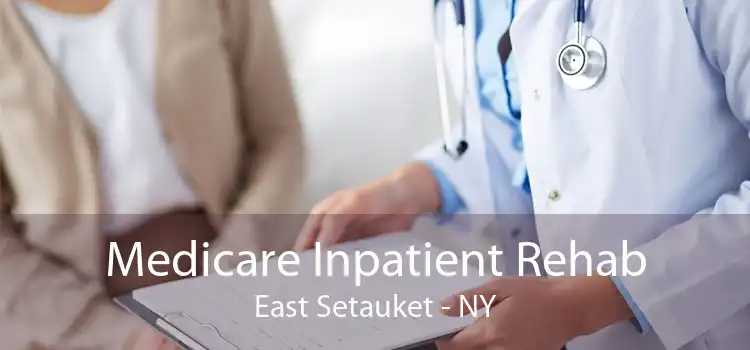 Medicare Inpatient Rehab East Setauket - NY