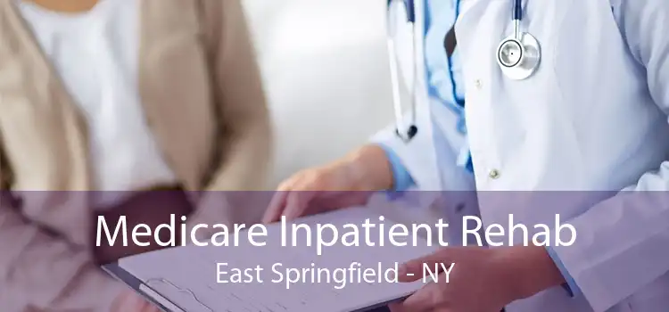 Medicare Inpatient Rehab East Springfield - NY