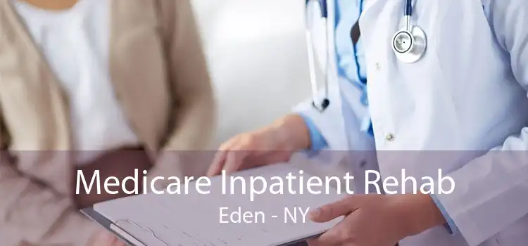 Medicare Inpatient Rehab Eden - NY